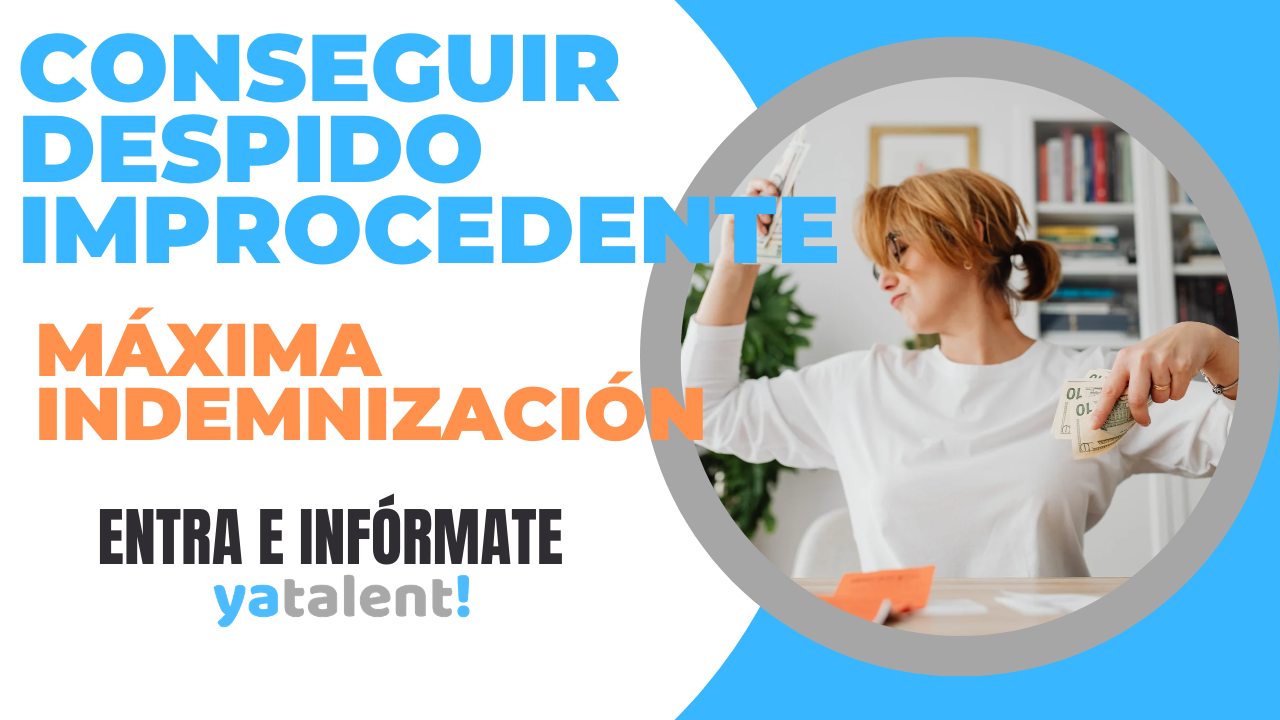 Cómo conseguir DESPIDO IMPROCEDENTE con máxima INDEMNIZACIÓN